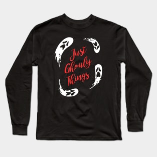 Just Ghouly Things Long Sleeve T-Shirt